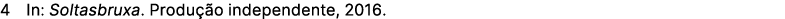 4 In: Soltasbruxa. Produ o independente, 2016.