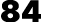 84