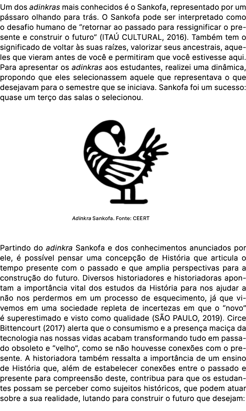 Um dos adinkras mais conhecidos  o Sankofa, representado por um p ssaro olhando para tr s. O Sankofa pode ser interp...