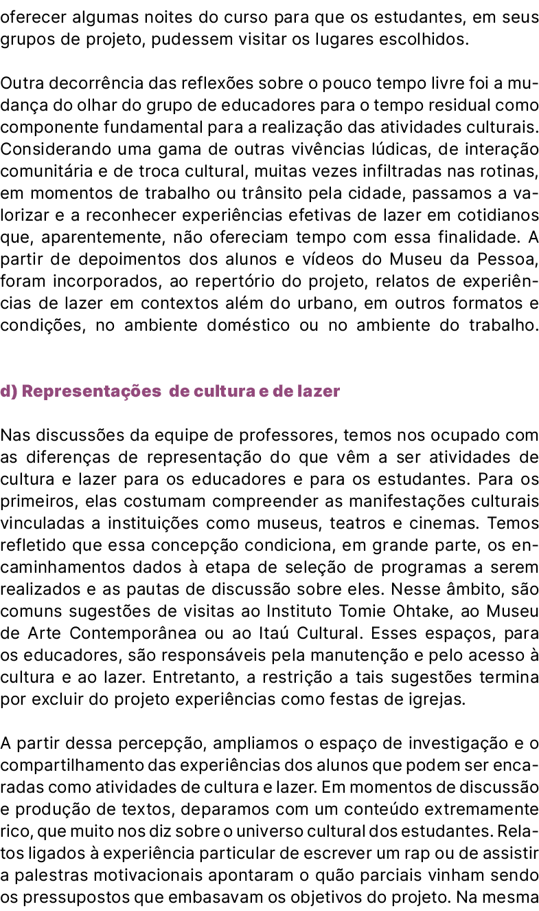 oferecer algumas noites do curso para que os estudantes, em seus grupos de projeto, pudessem visitar os lugares escol...