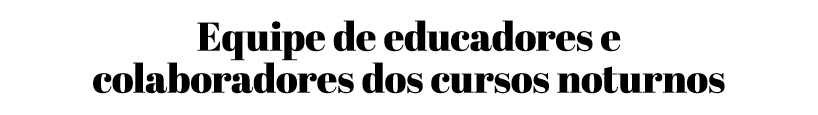 Equipe de educadores e colaboradores dos cursos noturnos