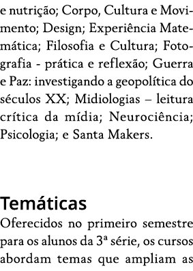 e nutrição; Corpo, Cultura e Movimento; Design; Experiência Matemática; Filosofia e Cultura; Fotografia - prática e r   