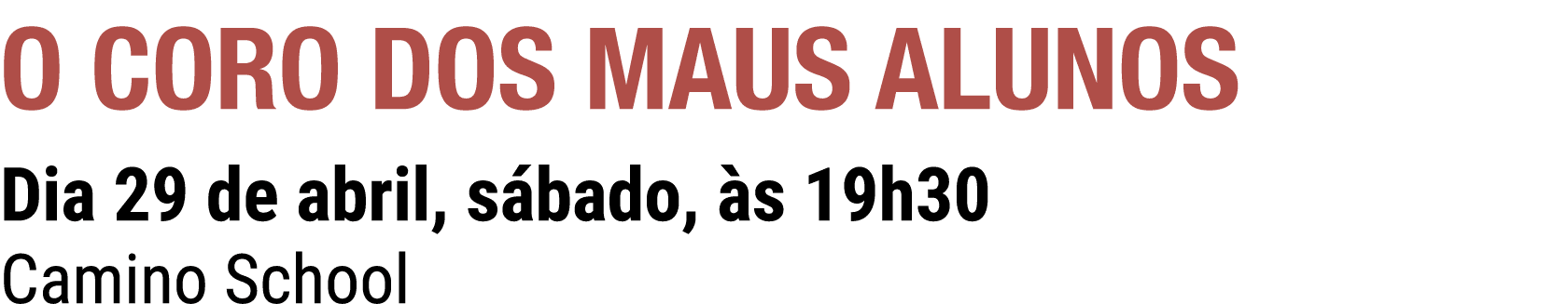 O CORO DOS MAUS ALUNOS Dia 29 de abril, s bado, s 19h30 Camino School