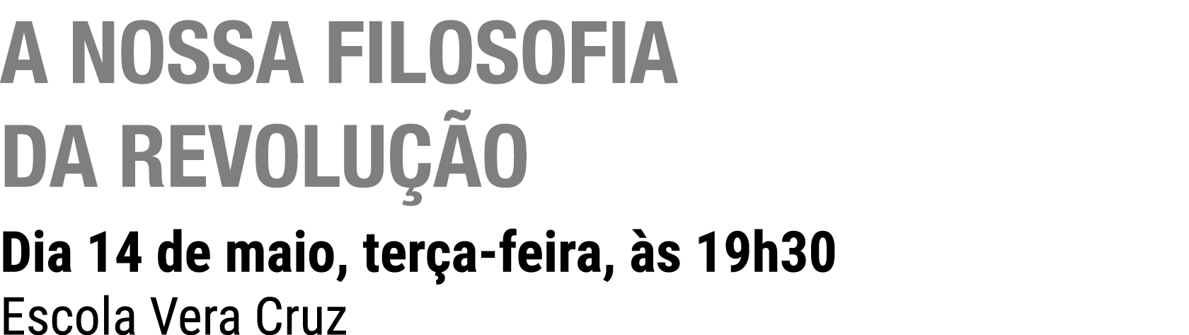 A Nossa Filosofia da Revolu o Dia 14 de maio, ter a feira,  s 19h30 Escola Vera Cruz