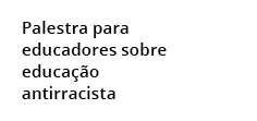 Palestra para educadores sobre educa o antirracista