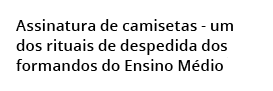 Assinatura de camisetas - um dos rituais de despedida dos  formandos do Ensino M dio 