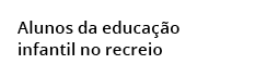  Alunos da educa o  infantil no recreio 
