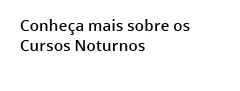Conhe a mais sobre os Cursos Noturnos