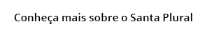 Conhe a mais sobre o Santa Plural