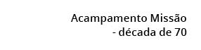 Acampamento Miss o - d cada de 70