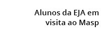 Alunos da EJA em visita ao Masp