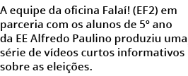 A equipe da oficina Fala ! (EF2) em parceria com os alunos de 5º ano da EE Alfredo Paulino produziu uma s rie de v de...