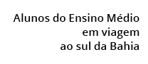 Alunos do Ensino M dio em viagem ao sul da Bahia