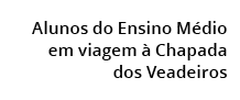 Alunos do Ensino M dio em viagem  Chapada dos Veadeiros