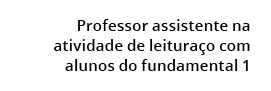 Professor assistente na atividade de leitura o com alunos do fundamental 1