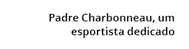 Padre Charbonneau, um esportista dedicado