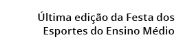  ltima edi  o da Festa dos  Esportes do Ensino M dio