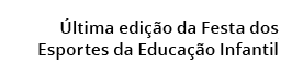  ltima edi  o da Festa dos  Esportes da Educa  o Infantil