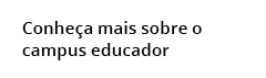 Conhe a mais sobre o campus educador