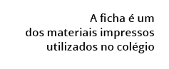  A ficha  um dos materiais impressos utilizados no col gio