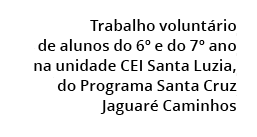  Trabalho volunt rio de alunos do 6º e do 7º ano na unidade CEI Santa Luzia, do Programa Santa Cruz Jaguar Caminhos