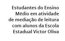  Estudantes do Ensino M dio em atividade de media o de leitura com alunos da Escola Estadual Victor Oliva