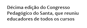  D cima edi o do Congresso Pedag gico do Santa, que reuniu educadores de todos os cursos