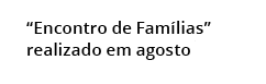 “Encontro de Fam lias” realizado em agosto 