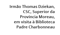  Irm o Thomas Dziekan, CSC, Superior da Prov ncia Moreau, em visita  Biblioteca Padre Charbonneau