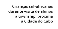  Crian as sul africanas durante visita de alunos  township, pr xima   Cidade do Cabo