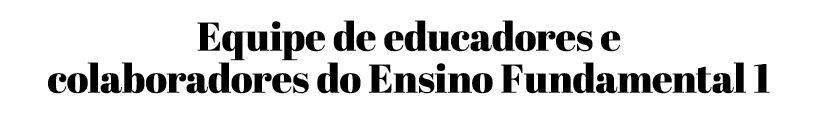 Equipe de educadores e colaboradores do Ensino Fundamental 1