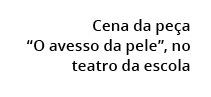  Cena da pe a “O avesso da pele”, no teatro da escola