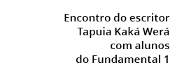  Encontro do escritor Tapuia Kak Wer  com alunos do Fundamental 1
