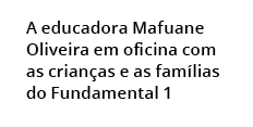  A educadora Mafuane Oliveira em oficina com as crian as e as fam lias do Fundamental 1 