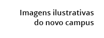  Imagens ilustrativas do novo campus