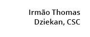  Irm o Thomas Dziekan, CSC 
