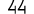 44