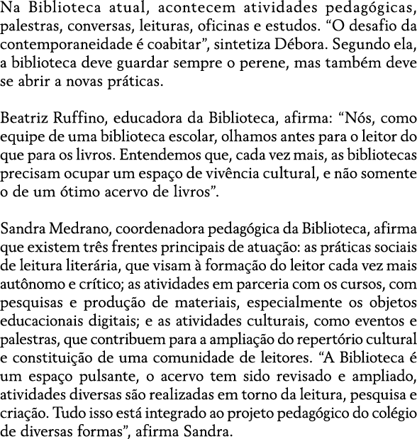 Na Biblioteca atual, acontecem atividades pedag gicas, palestras, conversas, leituras, oficinas e estudos. “O desafio...