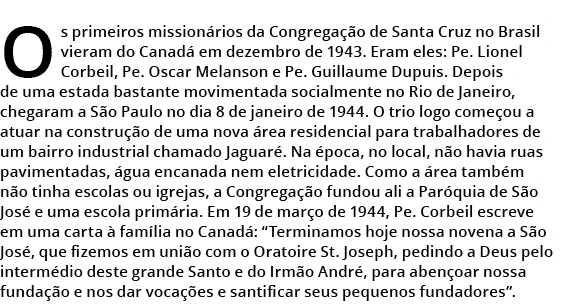 Os primeiros mission rios da Congrega o de Santa Cruz no Brasil vieram do Canad  em dezembro de 1943. Eram eles: Pe....