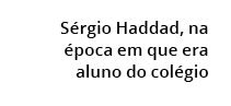 S rgio Haddad, na poca em que era aluno do col gio 