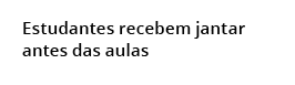 Estudantes recebem jantar antes das aulas 