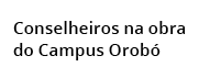 Conselheiros na obra do Campus Orob 