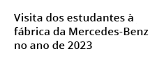 Visita dos estudantes  f brica da Mercedes Benz no ano de 2023