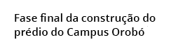 Fase final da constru o do pr dio do Campus Orob  