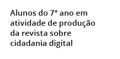 Alunos do 7º ano em atividade de produ o da revista sobre cidadania digital