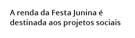 A renda da Festa Junina  destinada aos projetos sociais