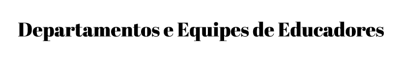 Departamentos e Equipes de Educadores