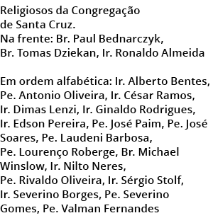 Religiosos da Congrega o de Santa Cruz. Na frente: Br. Paul Bednarczyk, Br. Tomas Dziekan, Ir. Ronaldo Almeida Em or...