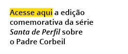 Acesse aqui a edi o comemorativa da s rie Santa de Perfil sobre o Padre Corbeil