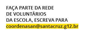 Fa a parte da rede de volunt rios da escola, escreva para coordenasan@santacruz.g12.br